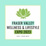 Fraser Valley Wellness & Lifestyle Expo 2023